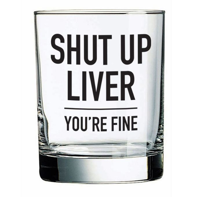 Shut Up Liver Whiskey Glass