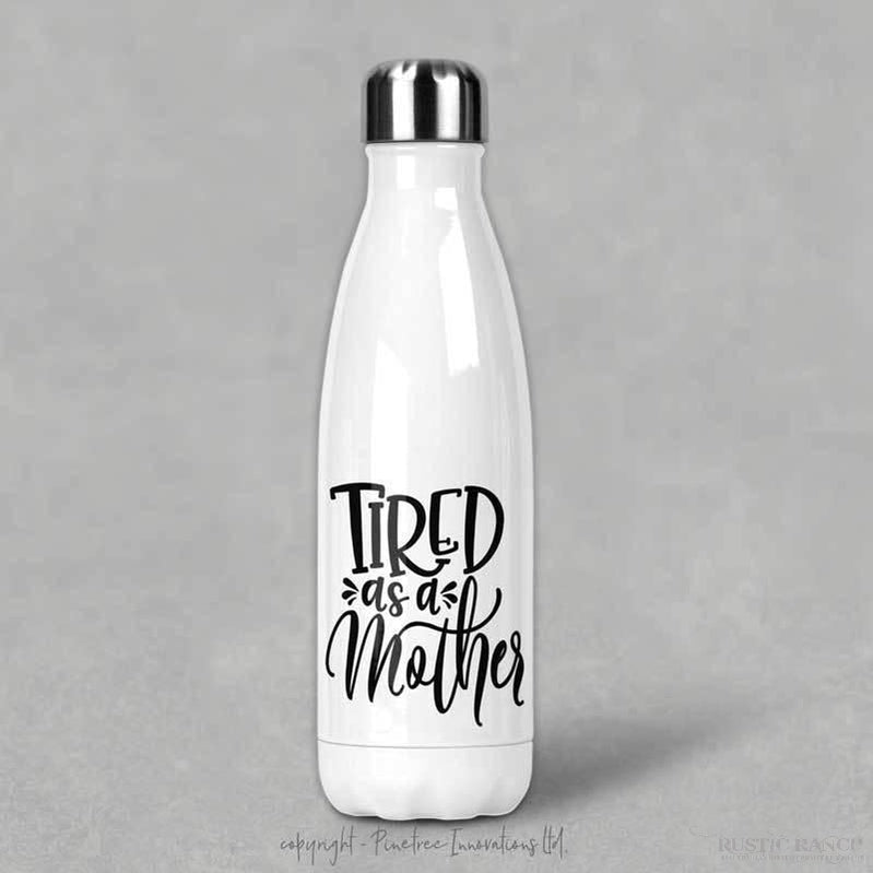 TIRED AS A MOTHER WATER BOTTLE-Rustic Ranch