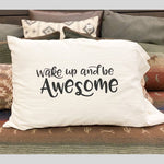 Wake and Be Awesome Pillow Case