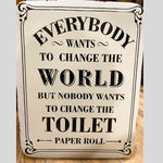 Change the World - Change the Toilet Paper Sign
