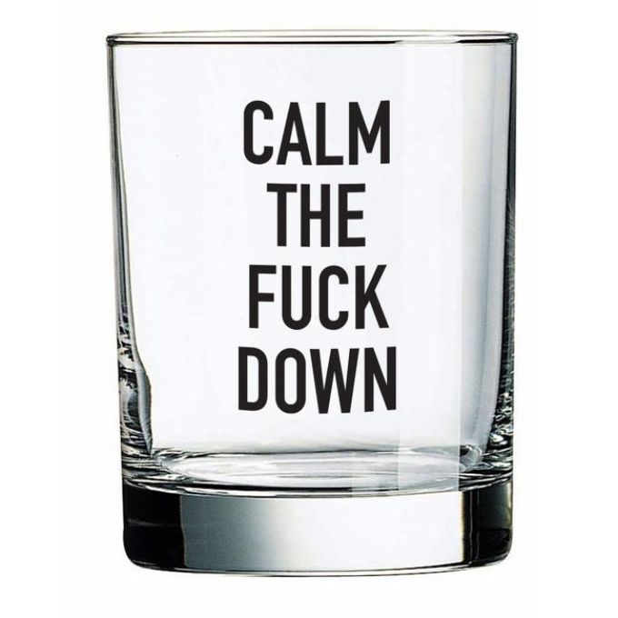 Calm The F$%K Down Whiskey Glass