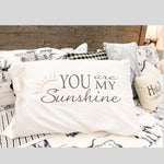 You Are My Sunshine Pillow Case