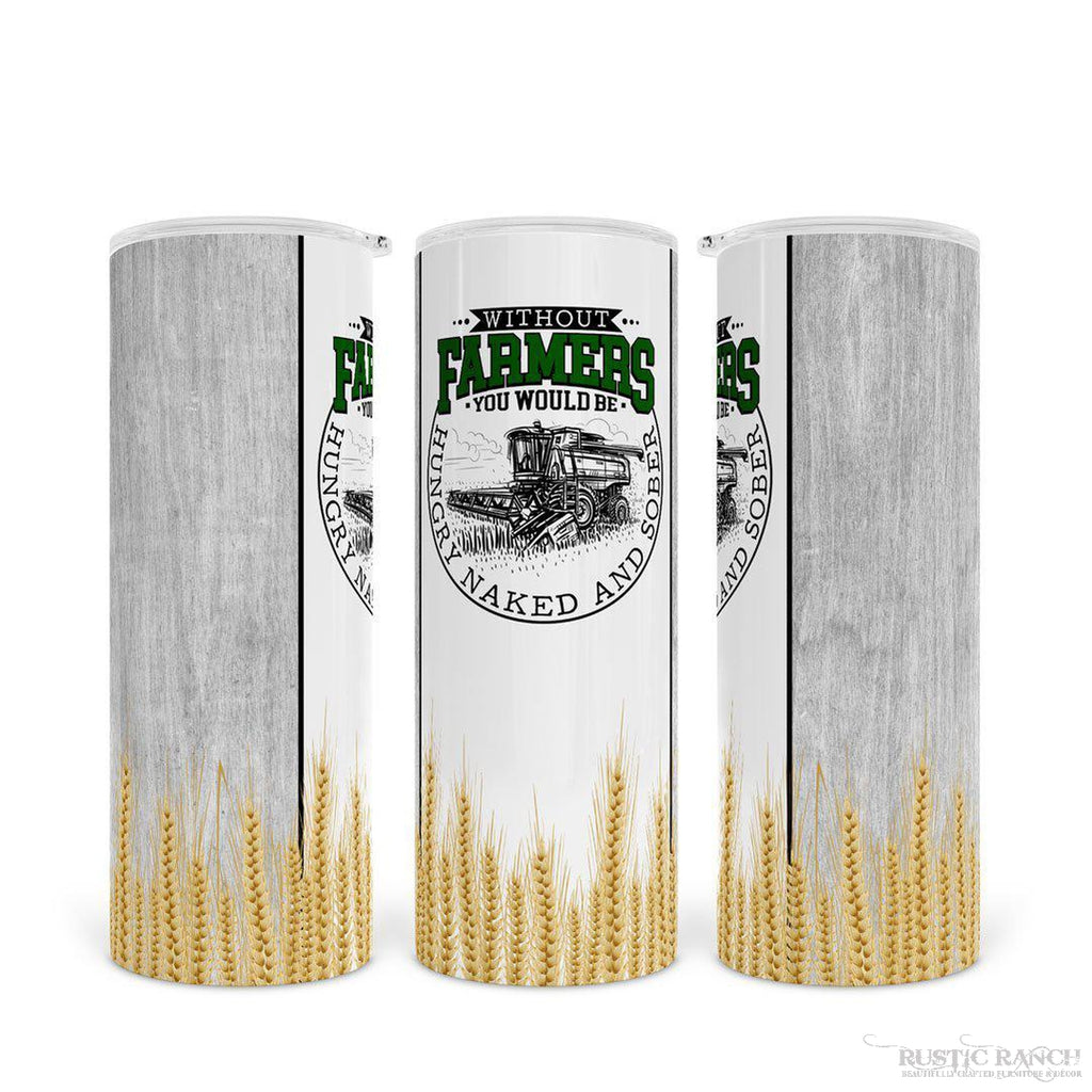 WITHOUT FARMERS SKINNY TUMBLER-Rustic Ranch