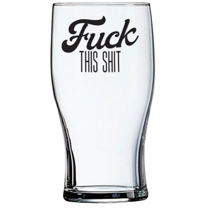 F&*k This Sh&t Beer Glass